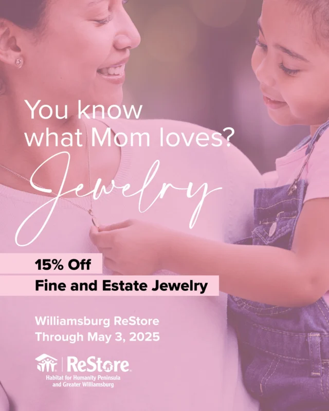 You know what Mom loves? Jewelry! You know what else? Mother's Day is coming up! The Williamsburg ReStore is offering 15% off the fine and estate jewelry they have in store. If you know the ReStore, you know that these items are rarely, if ever, marked down! Sale runs through Saturday, May 3, 2025!